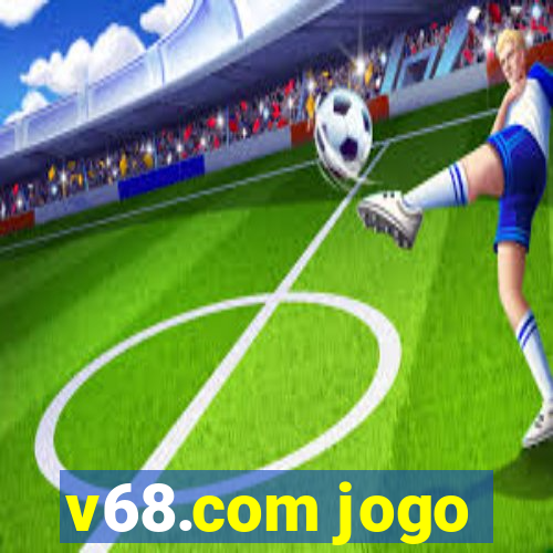 v68.com jogo